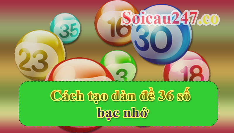 tạo dàn đề 36 số theo bạc nhớ